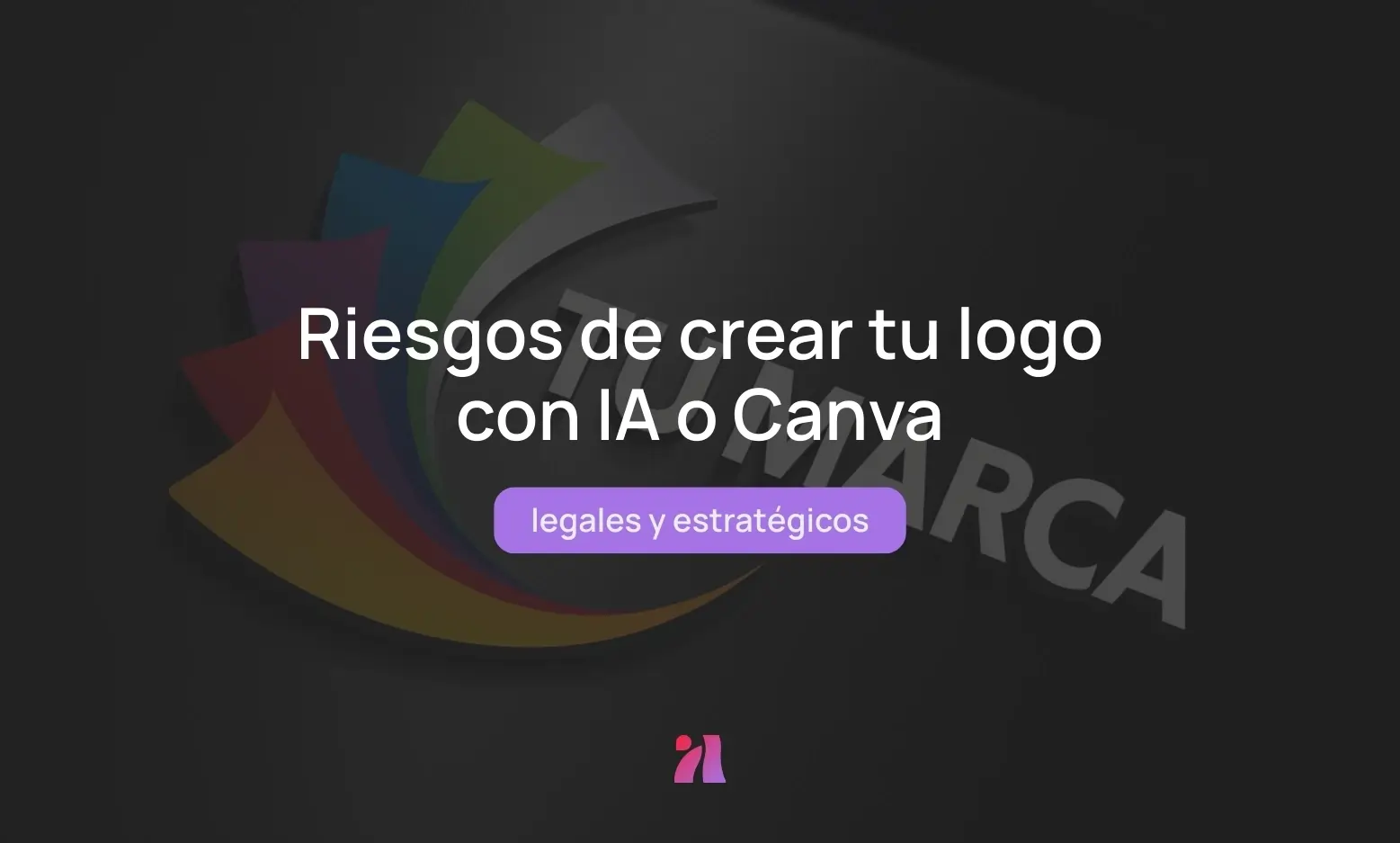 Imagen con fondo oscuro y un logo colorido genérico con el texto “Riesgos de crear tu logo con IA o Canva – legales y estratégicos”, destacando los peligros de usar herramientas automáticas para crear identidades visuales.